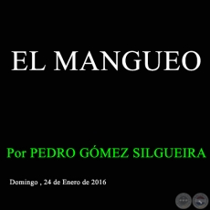 EL MANGUEO - Por PEDRO GMEZ SILGUEIRA - Domingo, 24 de Enero de 2016